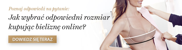 Poznaj odpowiedź na pytanie jak dobrze wybrać rozmiar kupując bieliznę online? Dowiedz się więcej